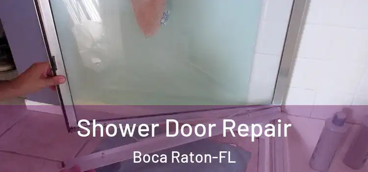 Shower Door Repair Boca Raton-FL